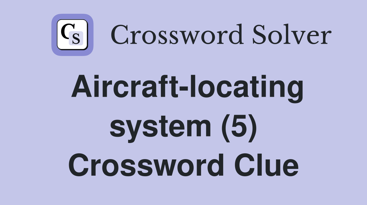 Aircraftlocating system (5) Crossword Clue Answers Crossword Solver